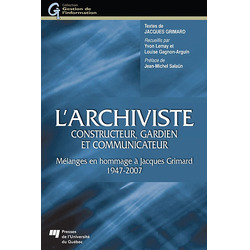 L'archiviste constructeur, gardien et communicateur: mélanges offerts à Jacques-Grimard (1947-2007) - libre accès numérique